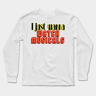 I just wanna watch musicals (broadway) Long Sleeve T-Shirt